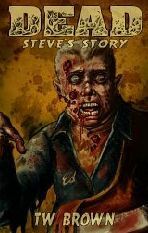 Dead: Steve's Story by T. W. Brown
