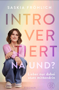 Introvertiert, na und?: Lieber nur dabei statt mittendrin by Saskia Fröhlich