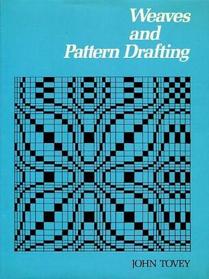 Weaves and Pattern Drafting by John Tovey