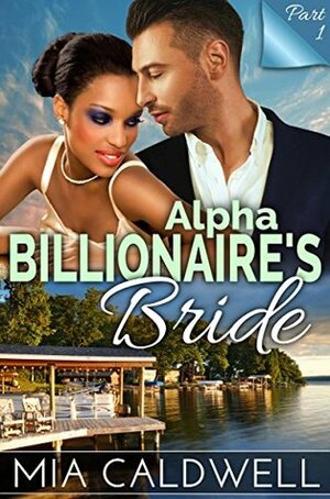 Alpha Billionaire's Bride, Part One by Mia Caldwell