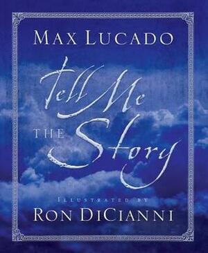 Tell Me the Story by Ron DiCianni, Max Lucado, Timothy R. Botts