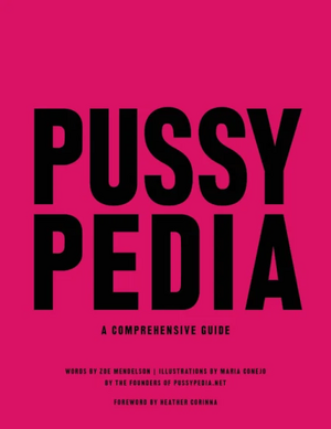 Pussypedia: A Comprehensive Guide by Zoe Mendelson, María Conejo