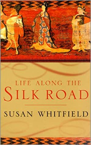 Life along the Silk Road by Susan Whitfield