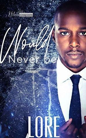 Would Never Be (What Could've Been Book 2) by Lore