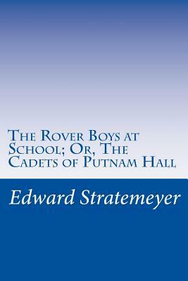 The Rover Boys at School; Or, The Cadets of Putnam Hall by Edward Stratemeyer