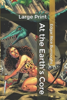 At the Earth's Core: Large Print by Edgar Rice Burroughs