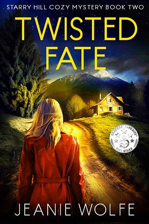 Twisted Fate: Starry Hill Cozy Mystery Book Two by Jeanie Wolfe