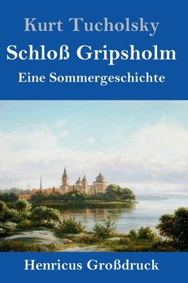 Schloß Gripsholm (Großdruck): Eine Sommergeschichte by Kurt Tucholsky