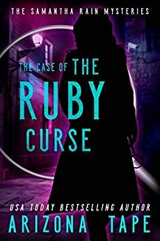 The Case Of The Ruby Curse (Samantha Rain Mysteries Book 3) by Arizona Tape
