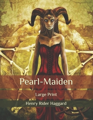 Pearl-Maiden: Large Print by H. Rider Haggard