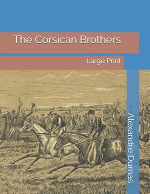 The Corsican Brothers: Large Print by Alexandre Dumas