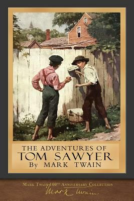 The Adventures of Tom Sawyer: 100th Anniversary Collection by Mark Twain