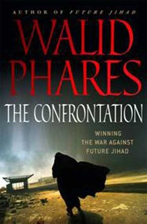 The Confrontation: Winning the War against Future Jihad by Walid Phares