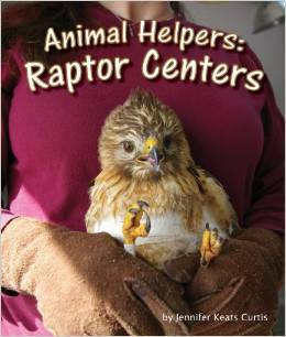 Animal Helpers: Raptor Centers by Jennifer Keats Curtis