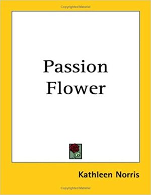 Passion Flower by Kathleen Thompson Norris