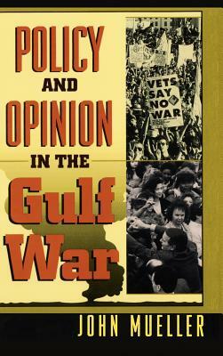 Policy and Opinion in the Gulf War by John Mueller