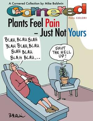 Cornered - Plants Feel Pain - Just Not Yours: A Cornered Collection - Full Color! by Mike Baldwin