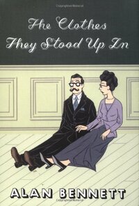 The Clothes They Stood Up In by Alan Bennett