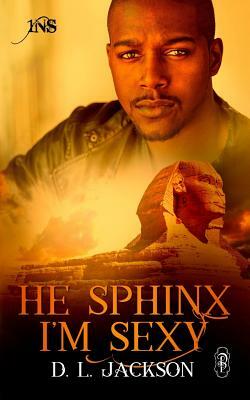 He Sphinx I'm Sexy by D. L. Jackson