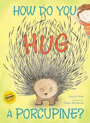How Do You Hug a Porcupine? by Laurie Isop