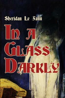 In a Glass Darkly by J. Sheridan Le Fanu