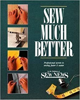 Sew Much Better: Professional Secrets To Sewing Faster & Easier by Peggy Bendel