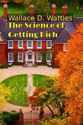 The Science of Getting Rich by Wallace D. Wattles