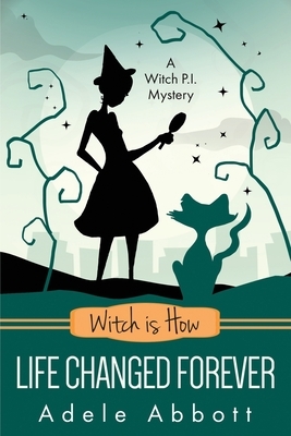 Witch is How Life Changed Forever by Adele Abbott
