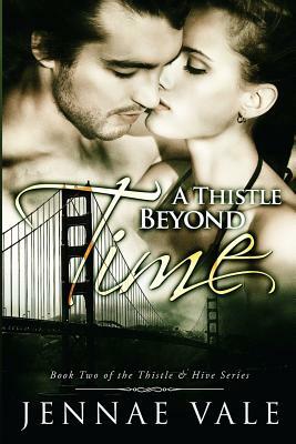 A Thistle Beyond Time: Book 2 of The Thistle & Hive Series by Jennae Vale