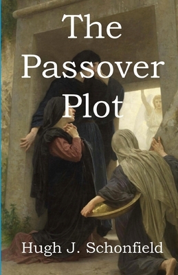 The Passover Plot: New Light on the History of Jesus by Hugh J. Schonfield