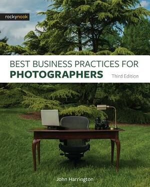 Best Business Practices for Photographers, Third Edition by John Harrington