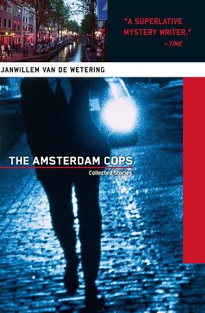 The Amsterdam Cops: Collected Stories by Janwillem van de Wetering, Janwillem van de Wetering