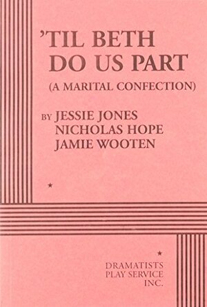 Til Beth Do Us Part: A Marital Confection by Jamie Wooten, Nicholas C. Hope, Jessie Jones