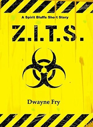 Z.I.T.S. (A Spirit Bluffs Short Story) by Dwayne Fry