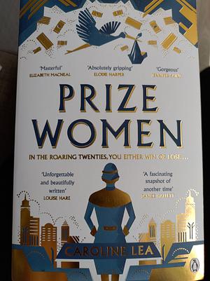 Prize Women: The Fascinating Story of Sisterhood and Survival Based on Shocking True Events by Caroline Lea, Caroline Lea