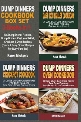 Dump Dinners Cookbook Box Set: 105 Dump Dinner Recipes, Dump Dinners Cast Iron Skillet, Crockpot & Oven Recipes (Quick & Easy Dinner Recipes For Busy by Karen Michaels