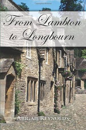 From Lambton to Longbourn: A Pride & Prejudice Variation by Abigail Reynolds, Abigail Reynolds