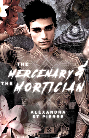 The Mercenary and the Mortician by Alexandra St Pierre