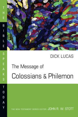 The Message of Colossians and Philemon by R. C. Lucas