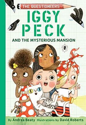 Iggy Peck and the Mysterious Mansion by David Roberts, Andrea Beaty