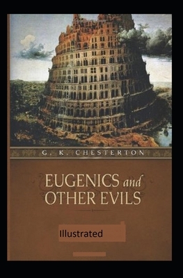 Eugenics and Other Evils Illustrated by G.K. Chesterton