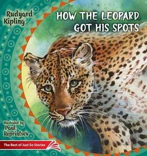 How the Leopard Got His Spots: The Best of Just So Stories by Rudyard Kipling