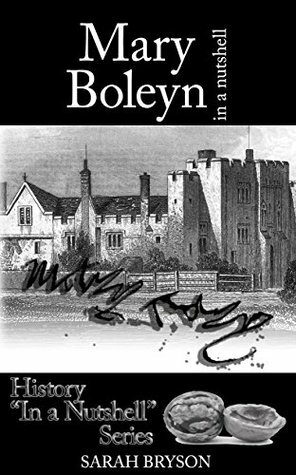 Mary Boleyn: In a Nutshell by Sarah Bryson