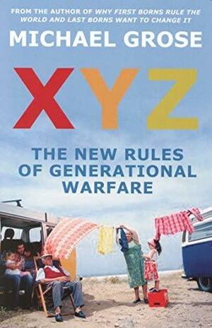 Xyz:The New Rules Of Generational Warfare by Michael Grose