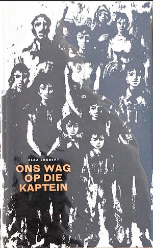 Ons wag op die kaptein by Elsa Joubert