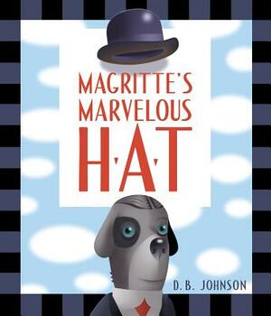 Magritte's Marvelous Hat: A Picture Book by D. B. Johnson