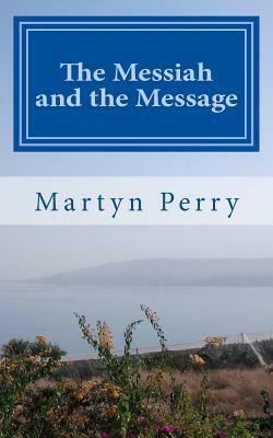 The Messiah and the Message by Martyn Perry