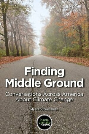 Finding Middle Ground: Conservations across America about climate change by Meera Subramanian