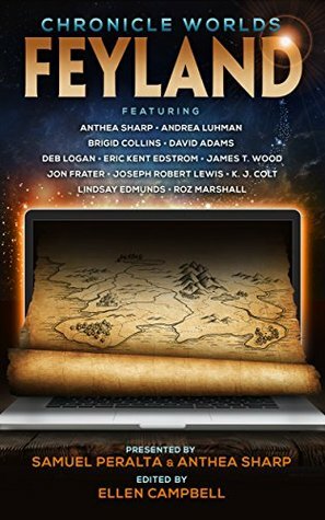 Chronicle Worlds: Feyland by Ellen Campbell, Anthea Sharp, Samuel Peralta