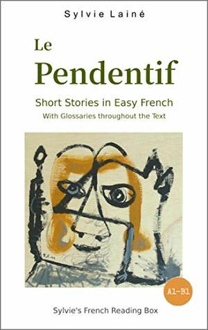 Le Pendentif, Easy Short Stories with English Glossary by Sylvie Lainé